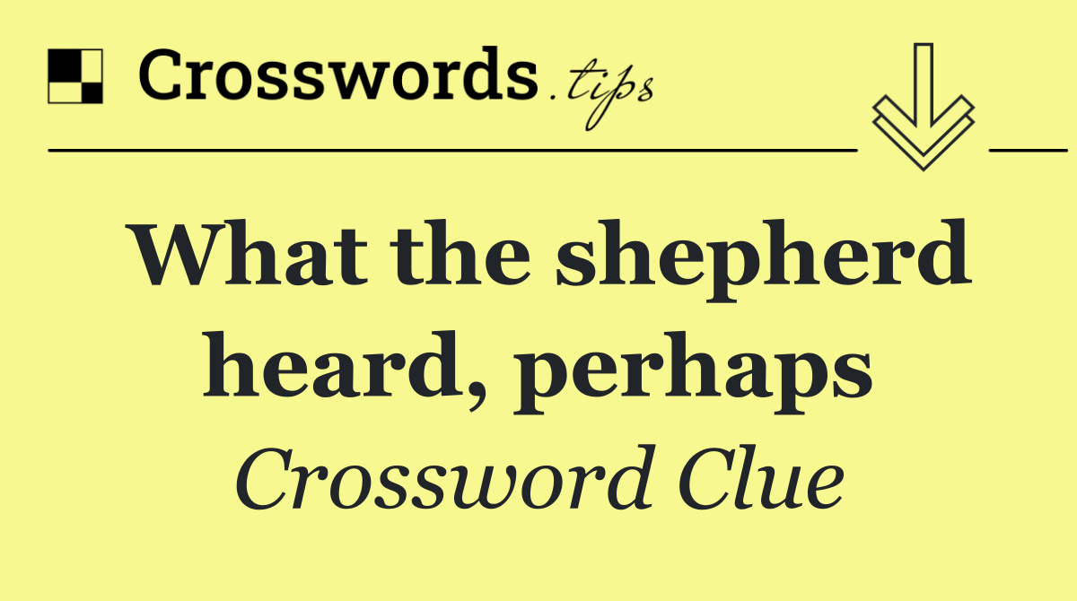 What the shepherd heard, perhaps