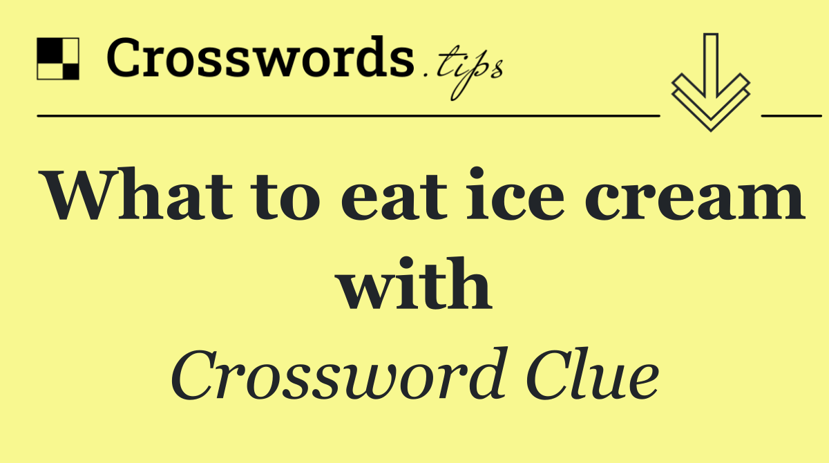 What to eat ice cream with