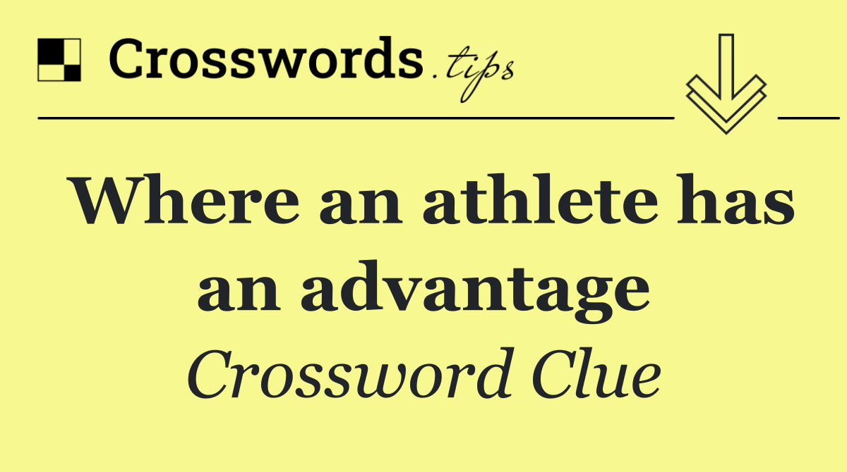 Where an athlete has an advantage