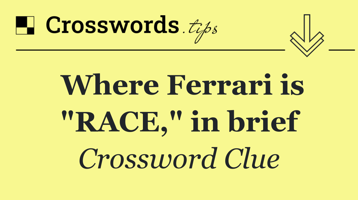 Where Ferrari is "RACE," in brief
