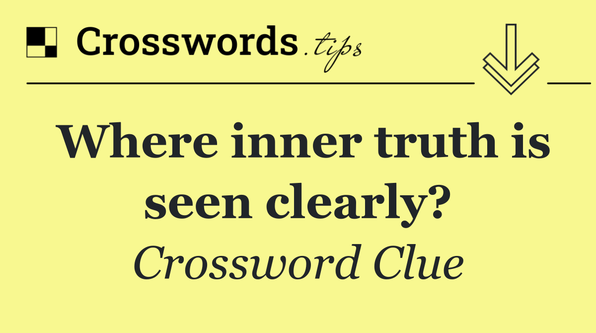 Where inner truth is seen clearly?