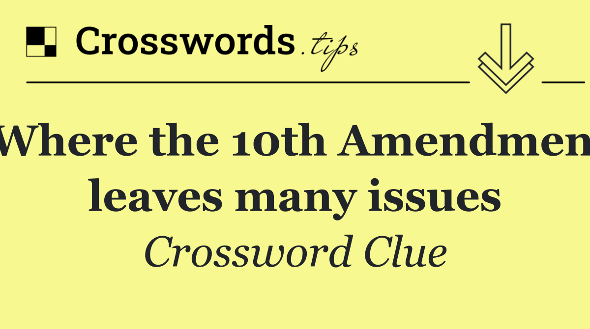 Where the 10th Amendment leaves many issues