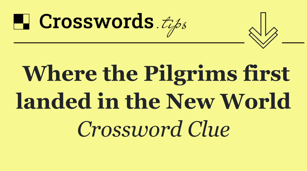 Where the Pilgrims first landed in the New World