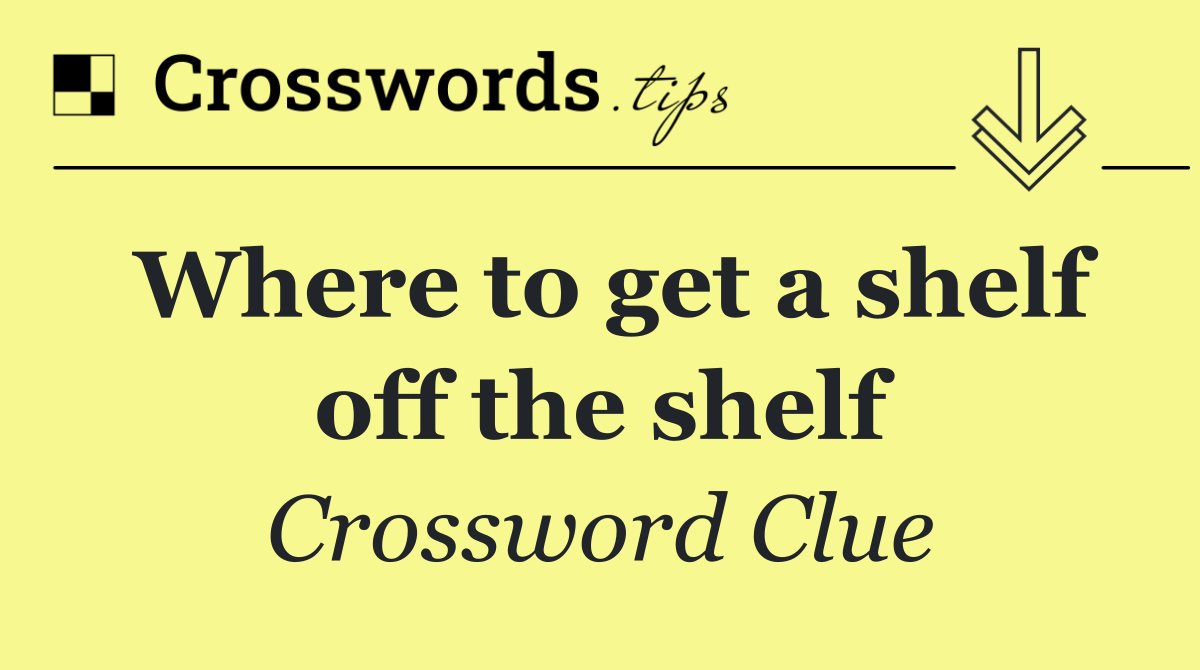 Where to get a shelf off the shelf