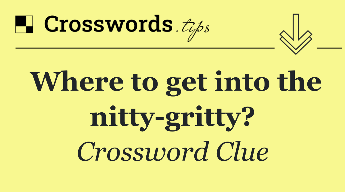 Where to get into the nitty gritty?