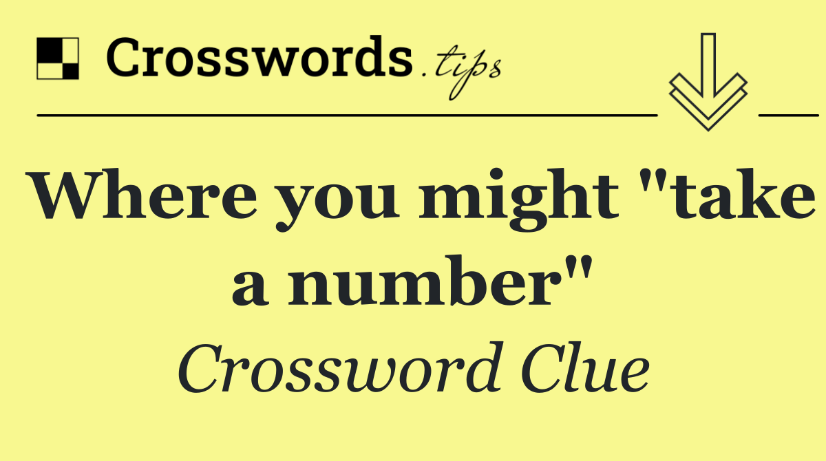 Where you might "take a number"