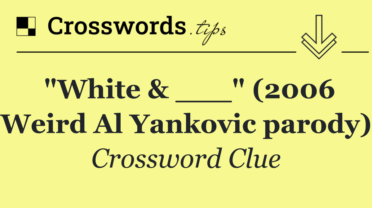 "White & ___" (2006 Weird Al Yankovic parody)