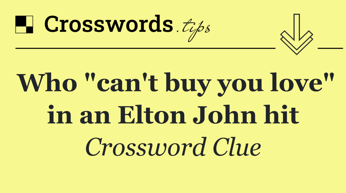 Who "can't buy you love" in an Elton John hit