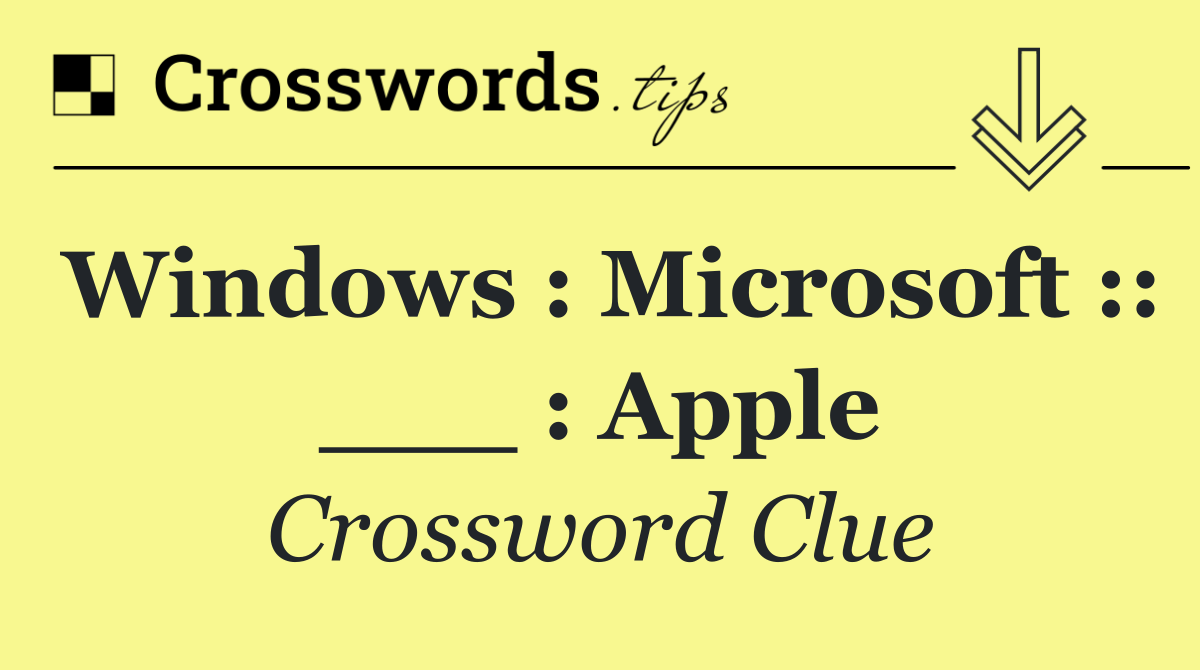 Windows : Microsoft :: ___ : Apple