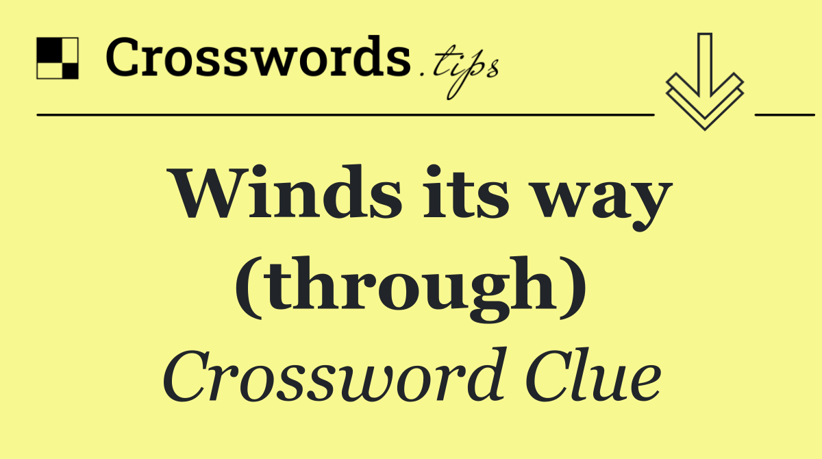 Winds its way (through)