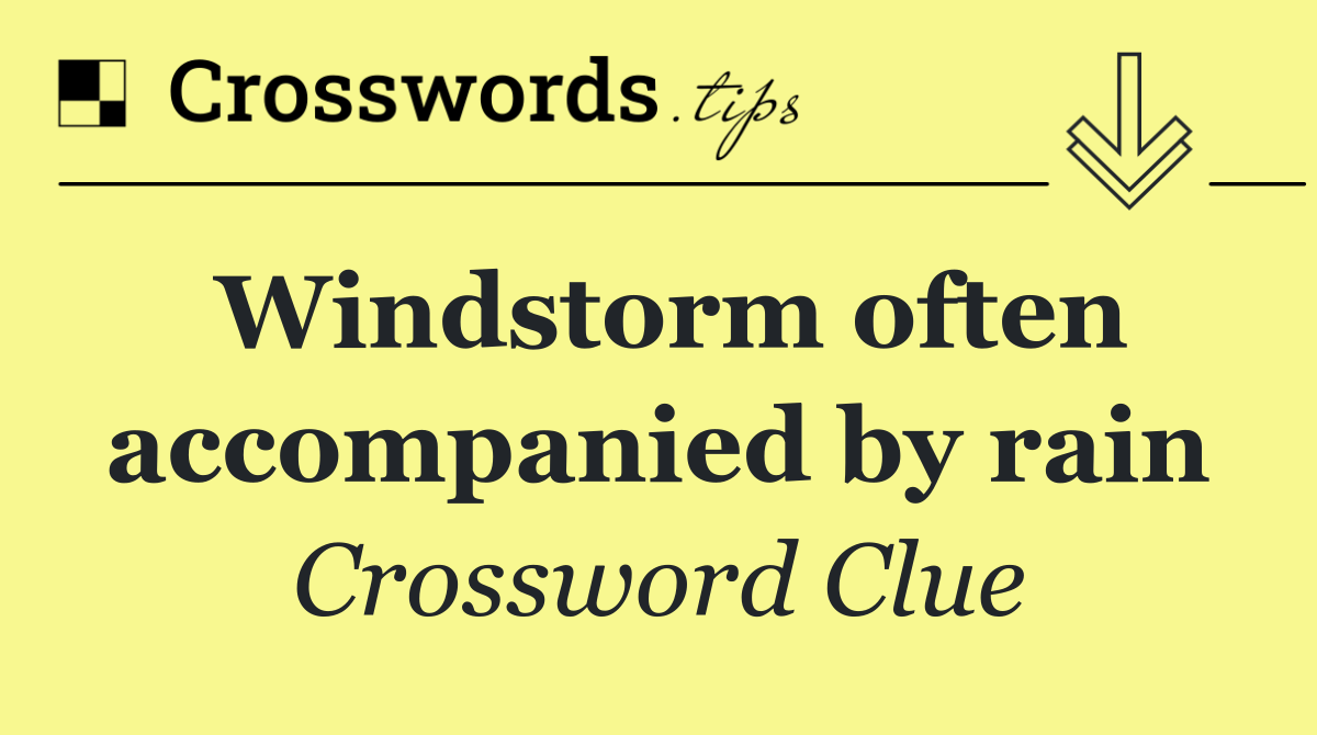 Windstorm often accompanied by rain
