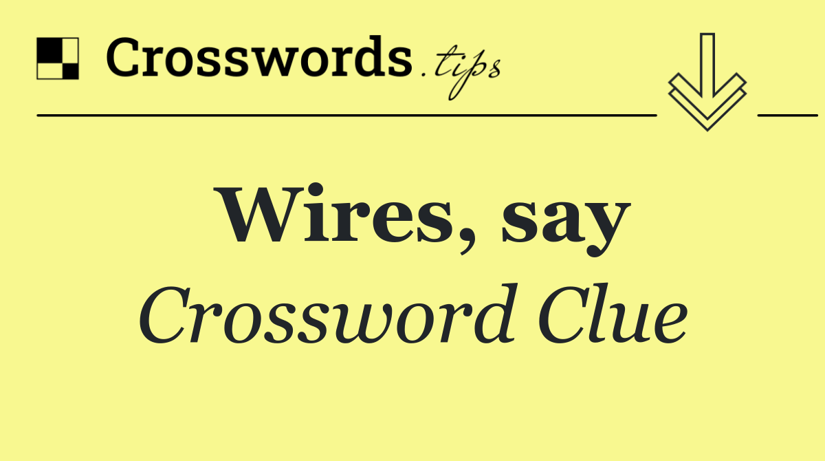 Wires, say
