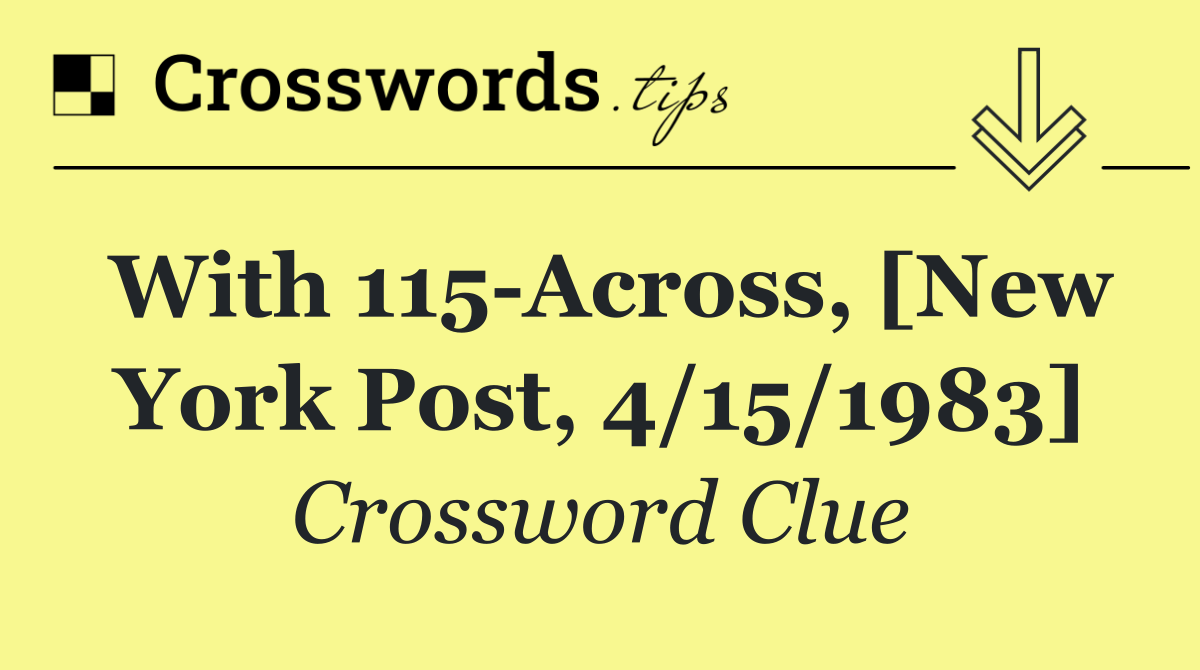 With 115 Across, [New York Post, 4/15/1983]