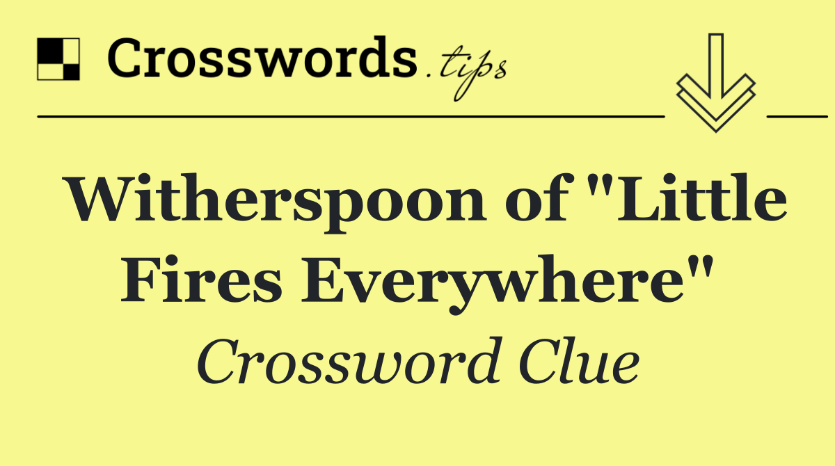 Witherspoon of "Little Fires Everywhere"