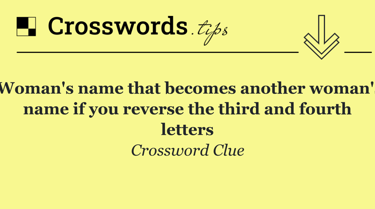 Woman's name that becomes another woman's name if you reverse the third and fourth letters