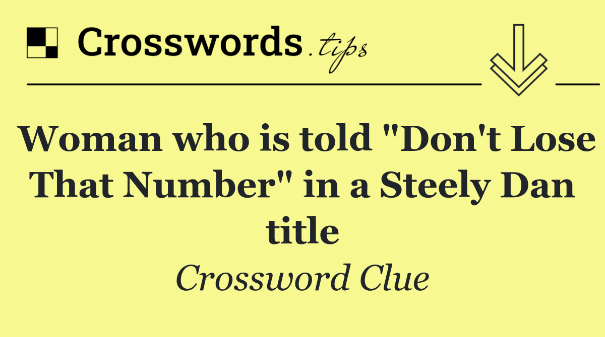 Woman who is told "Don't Lose That Number" in a Steely Dan title