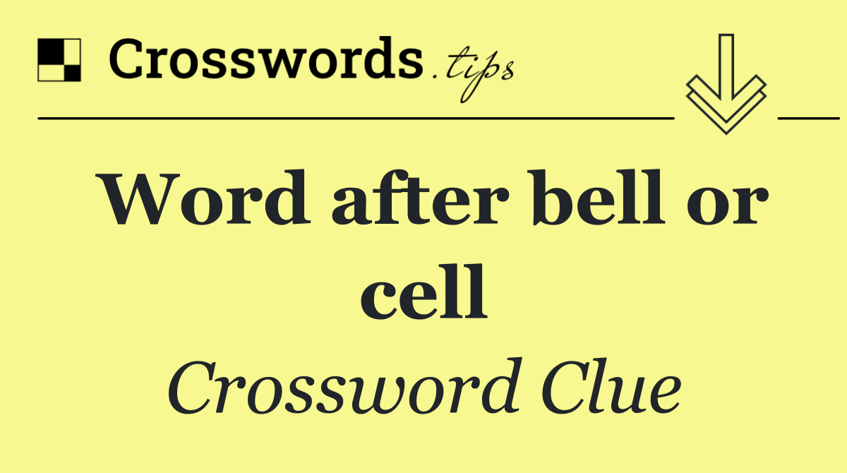 Word after bell or cell