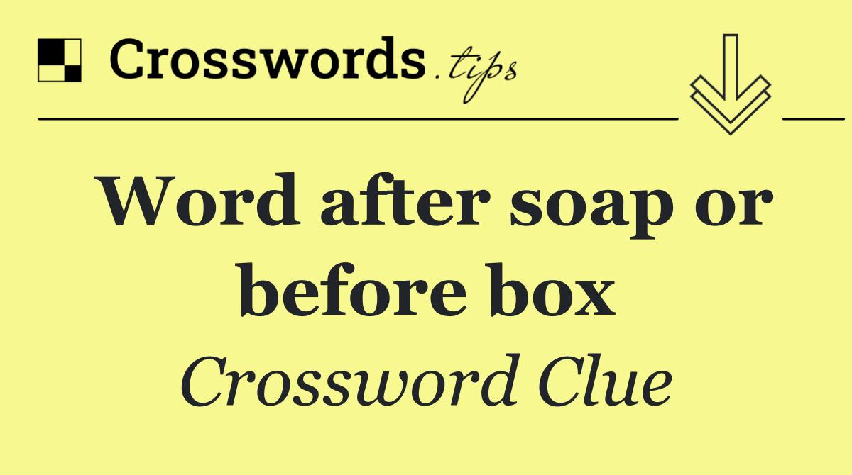 Word after soap or before box
