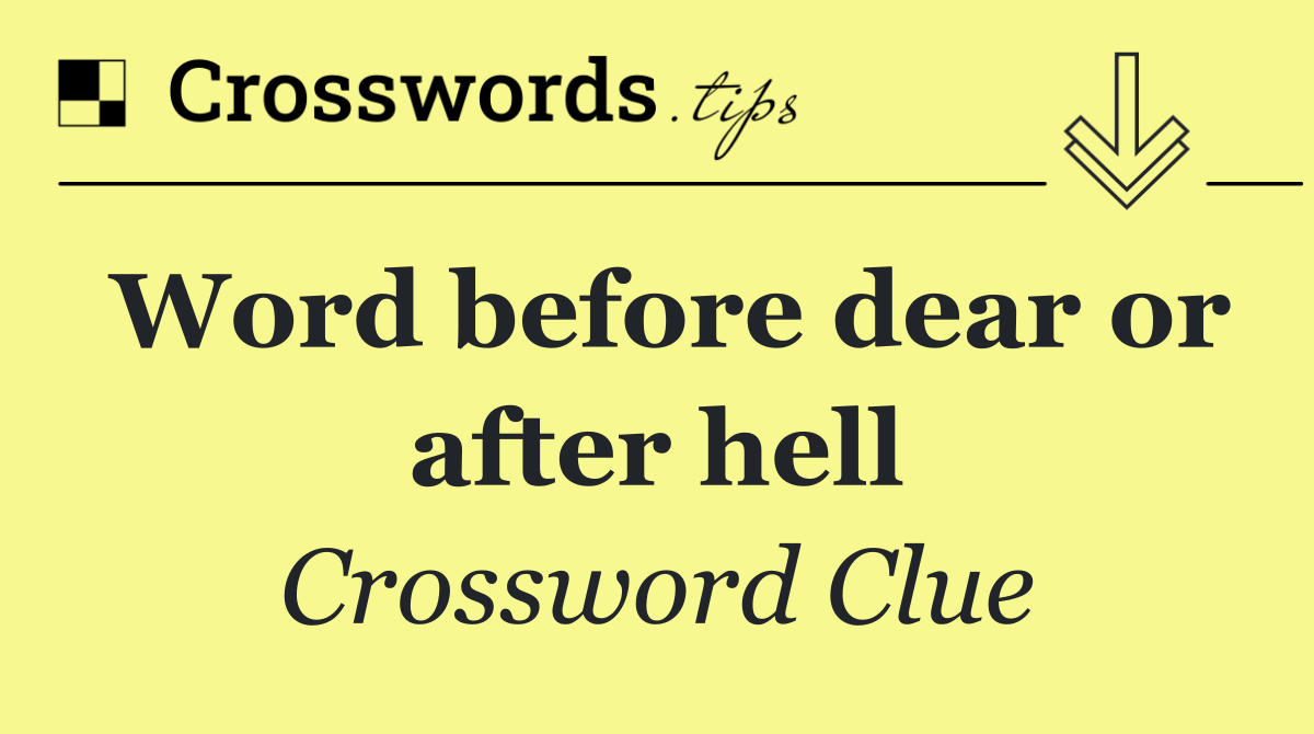 Word before dear or after hell