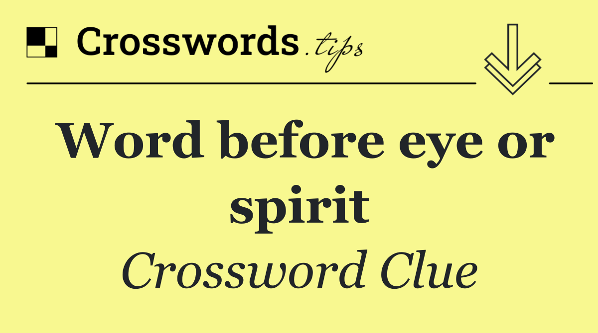 Word before eye or spirit