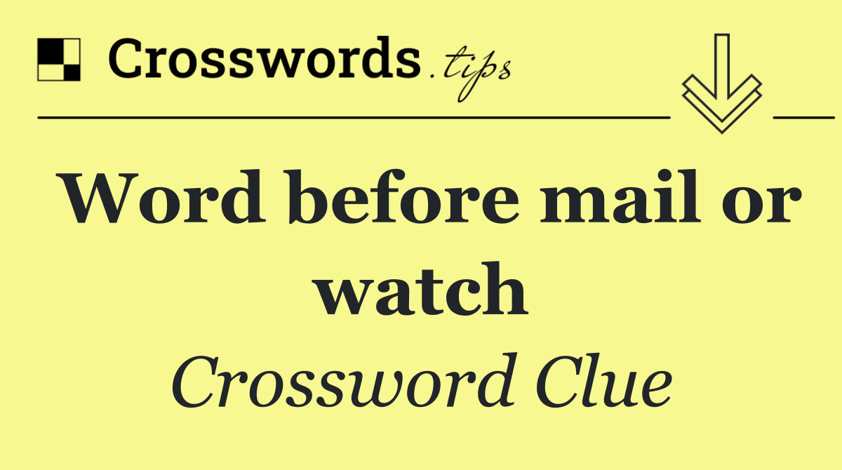 Word before mail or watch