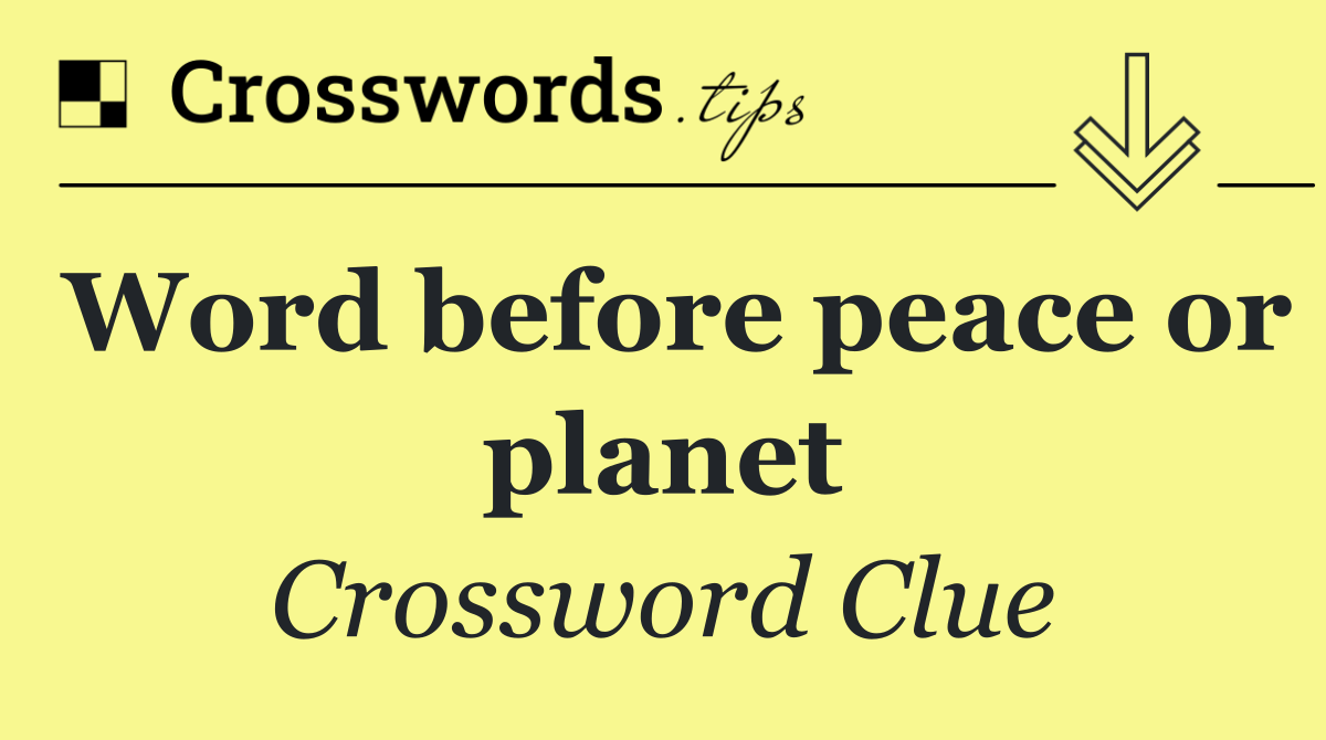 Word before peace or planet