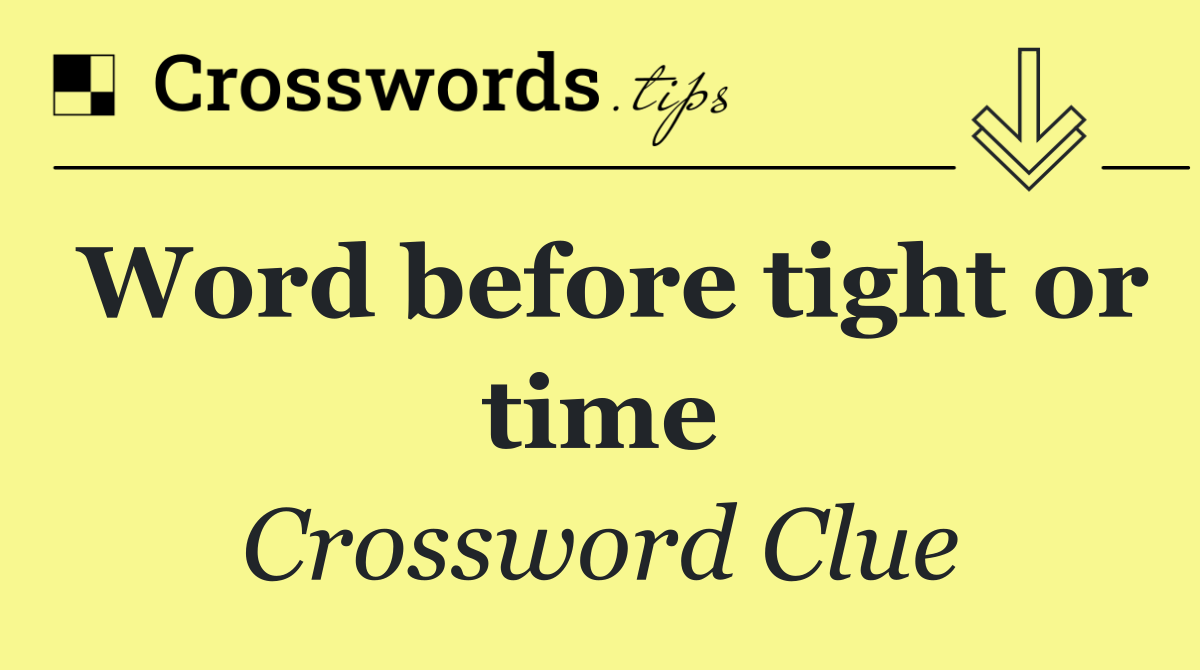 Word before tight or time