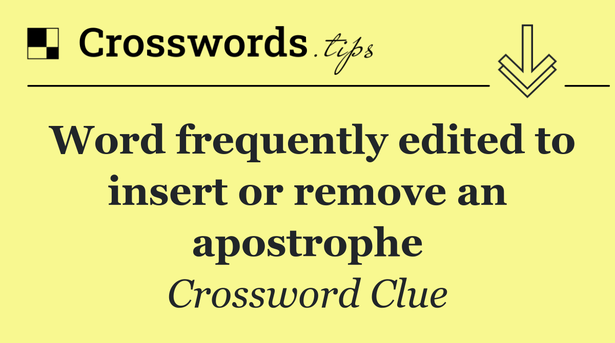Word frequently edited to insert or remove an apostrophe