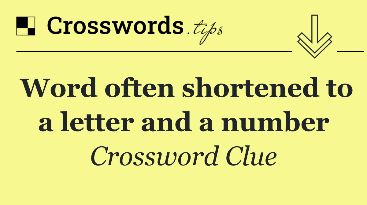 Word often shortened to a letter and a number