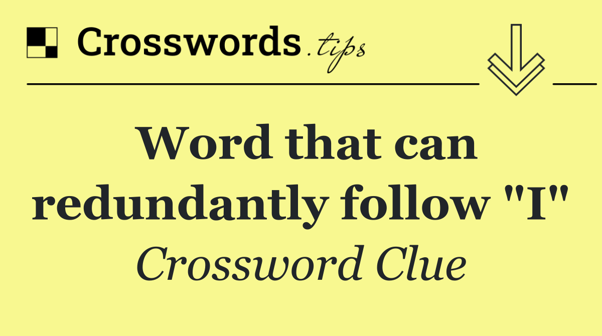 Word that can redundantly follow "I"