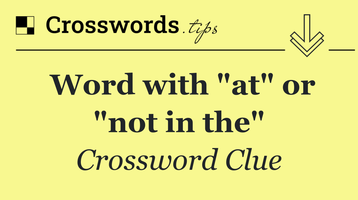 Word with "at" or "not in the"