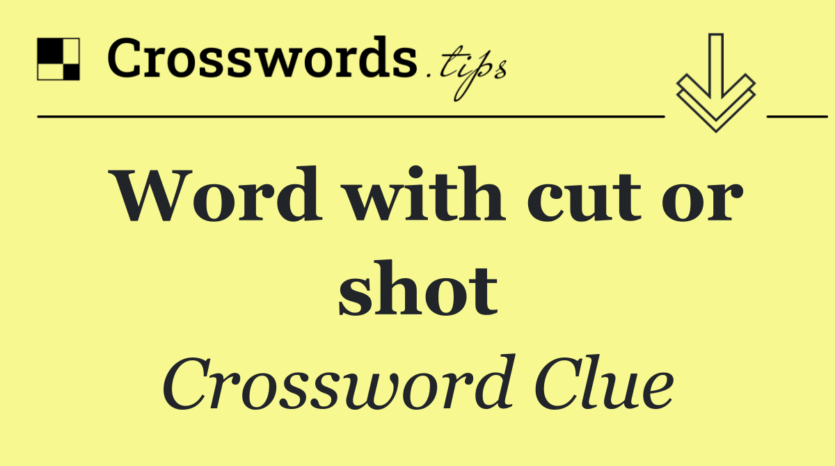 Word with cut or shot