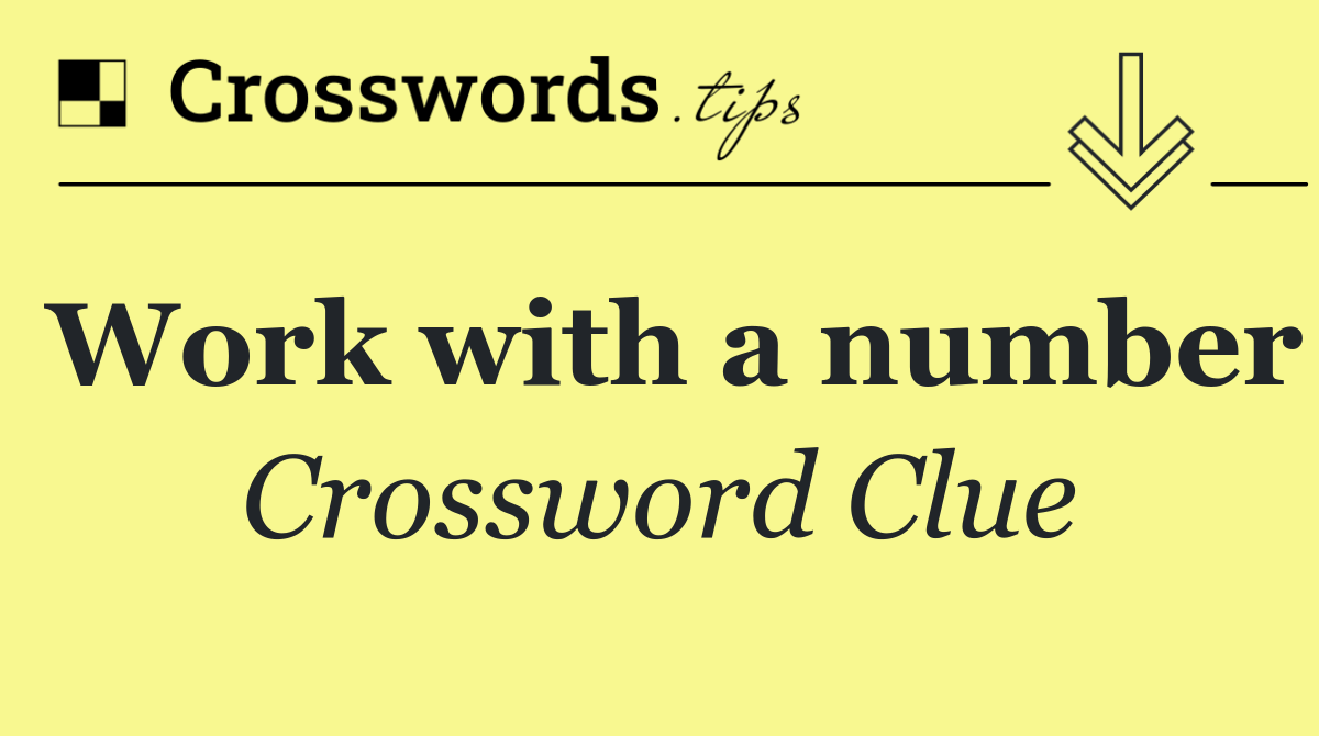 Work with a number