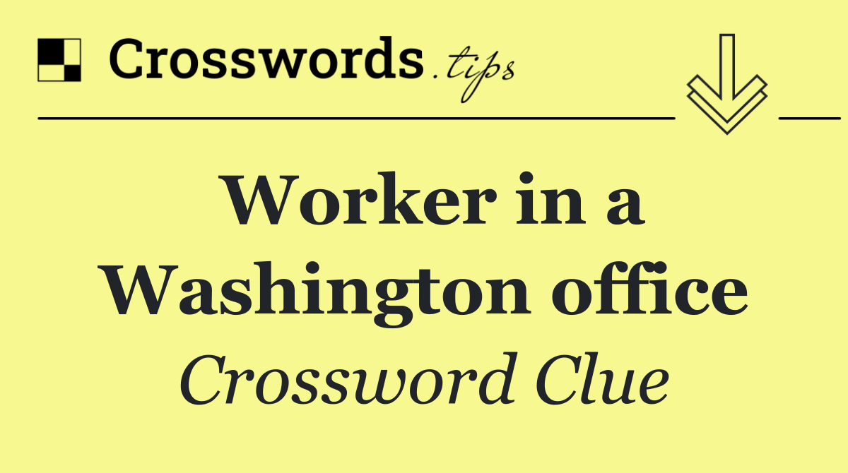 Worker in a Washington office