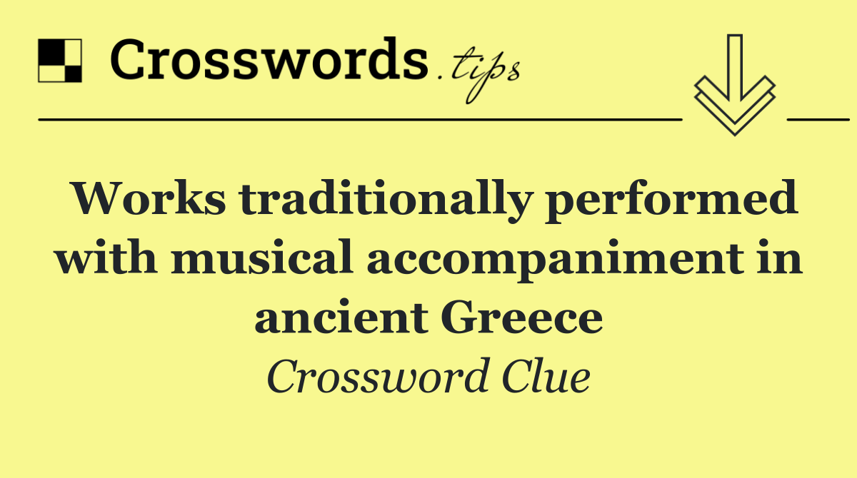 Works traditionally performed with musical accompaniment in ancient Greece