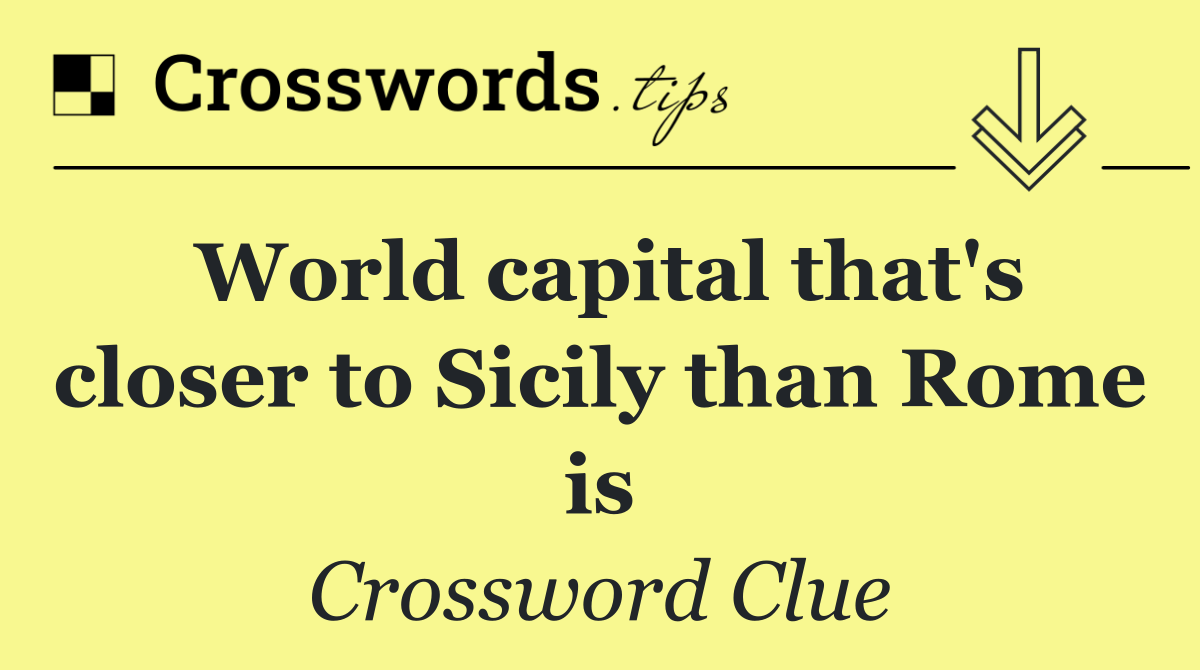 World capital that's closer to Sicily than Rome is