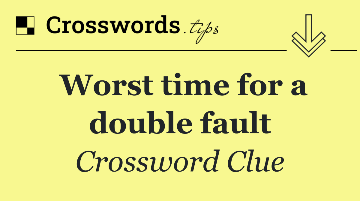 Worst time for a double fault