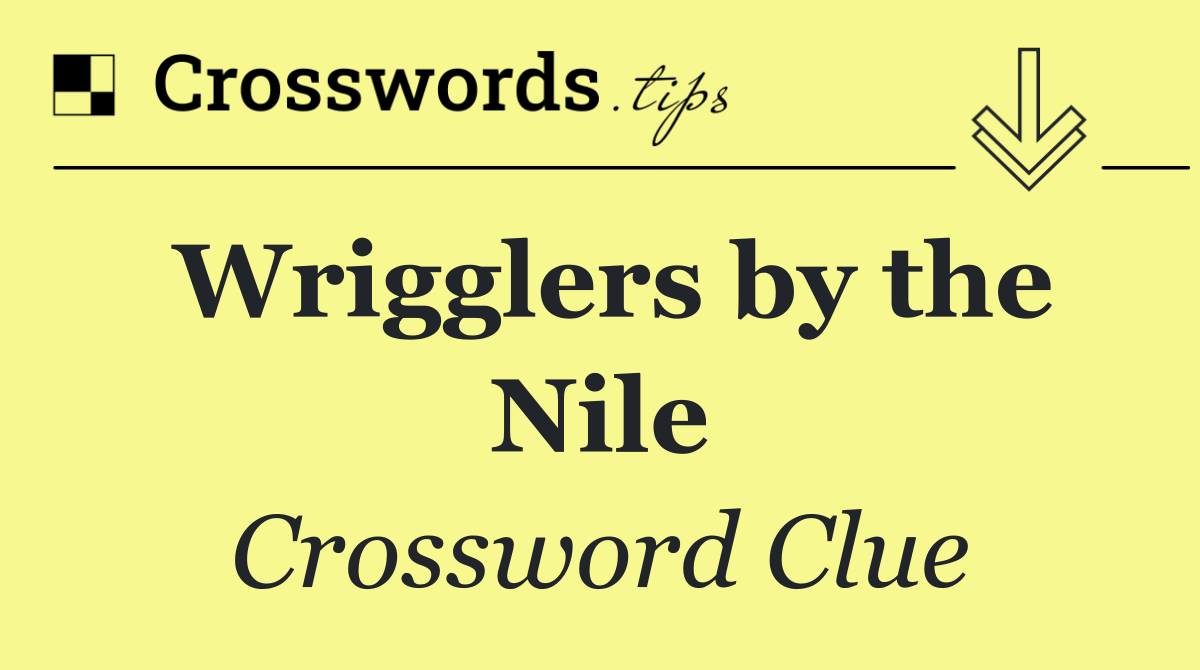 Wrigglers by the Nile