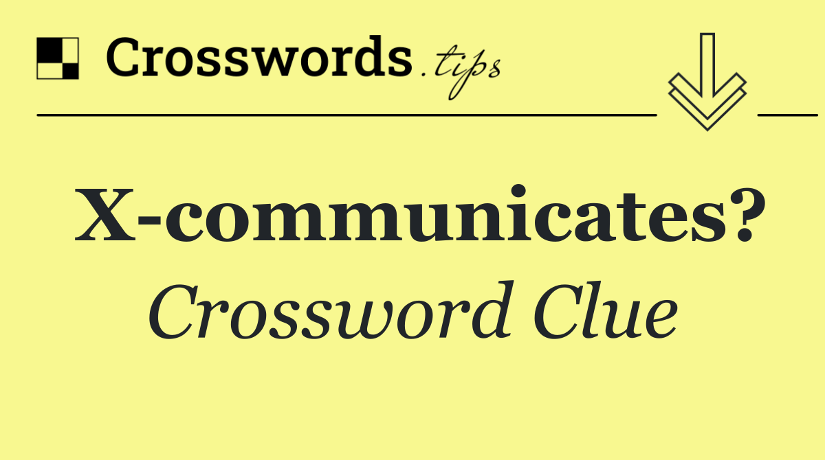 X communicates?