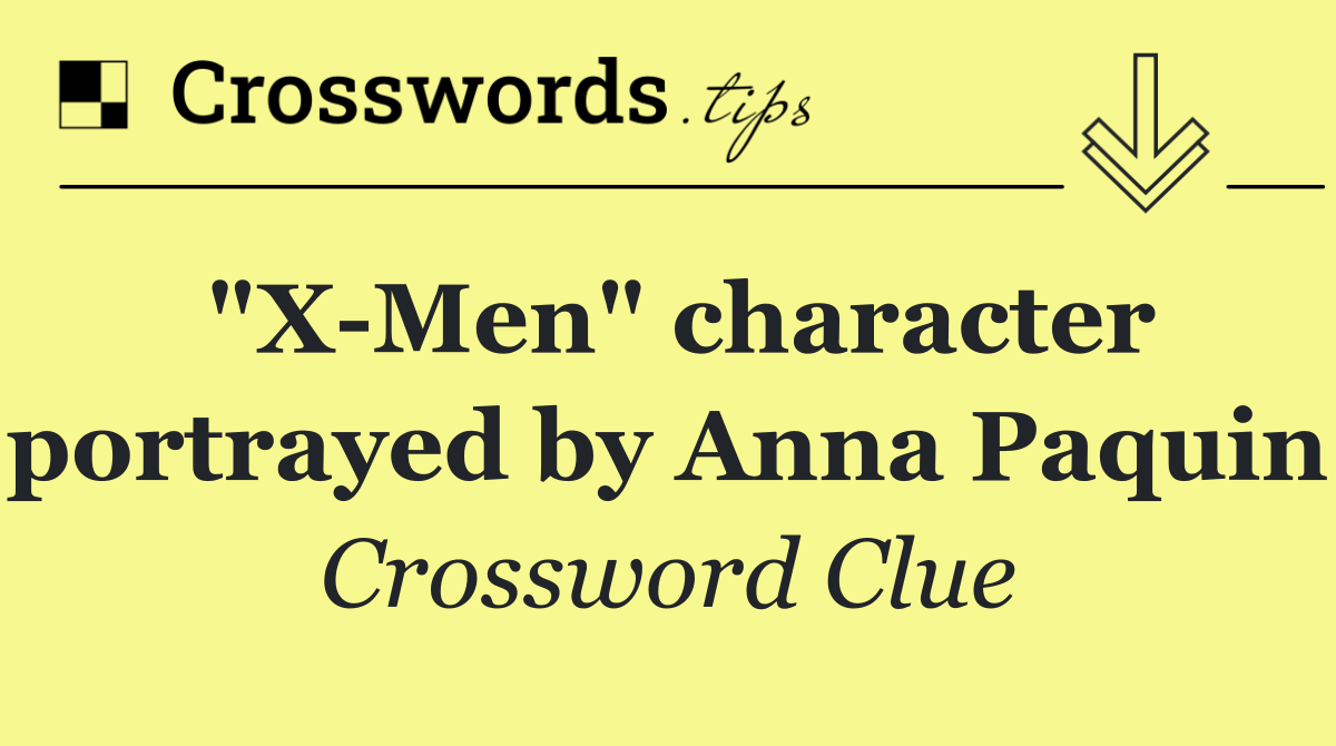 "X Men" character portrayed by Anna Paquin