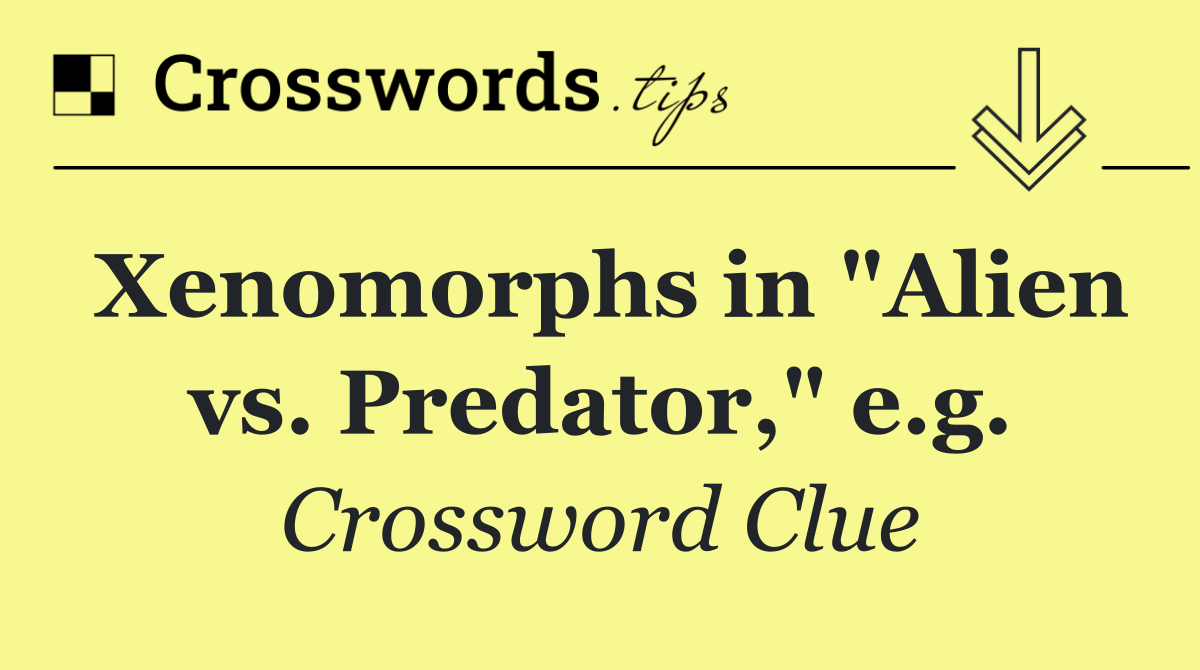Xenomorphs in "Alien vs. Predator," e.g.