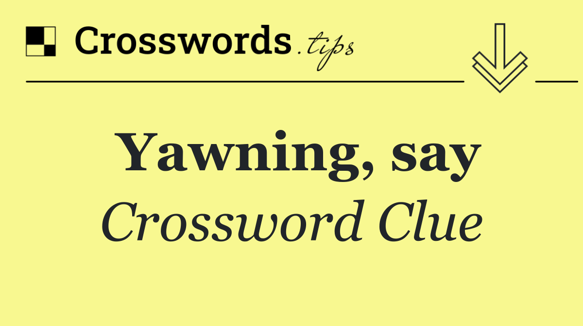 Yawning, say