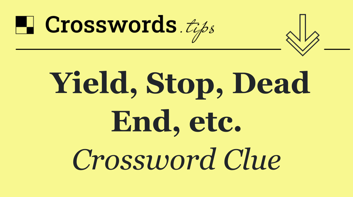 Yield, Stop, Dead End, etc.
