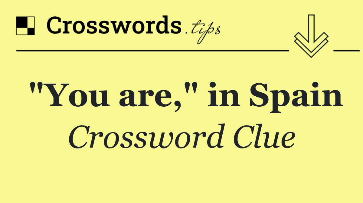 "You are," in Spain