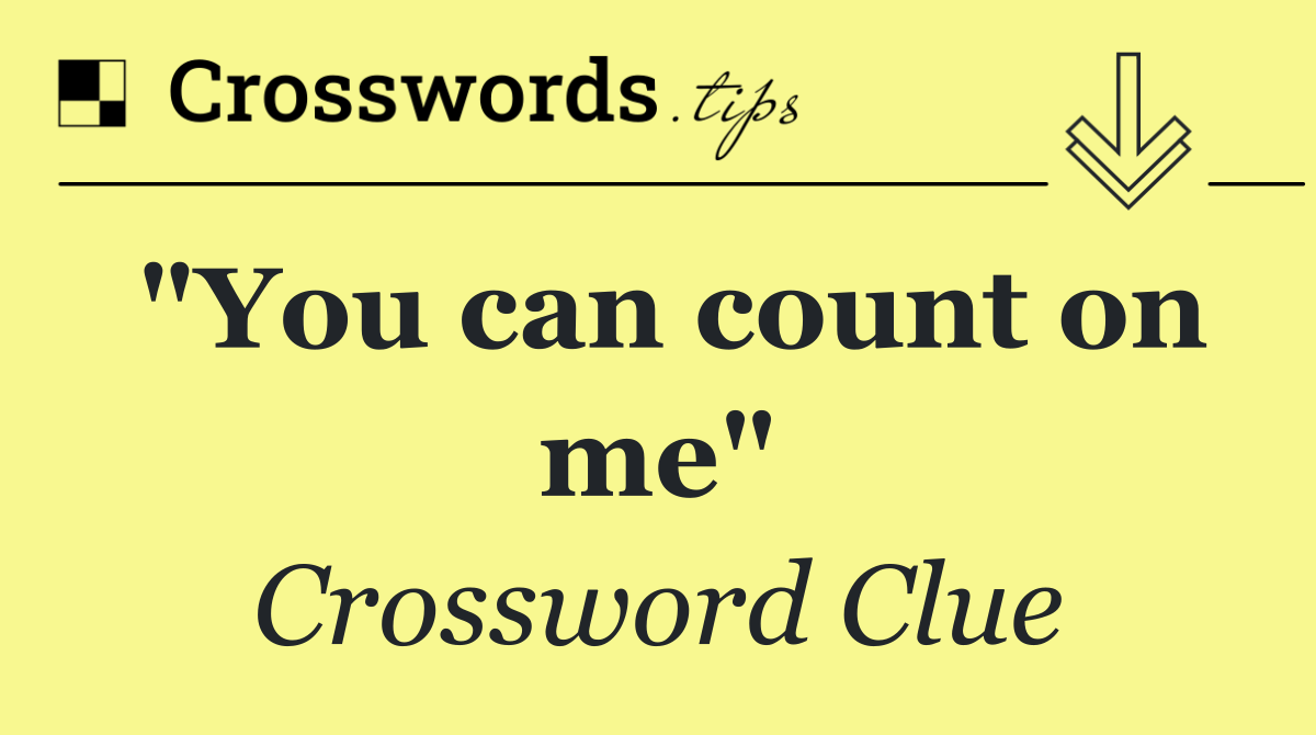 "You can count on me"