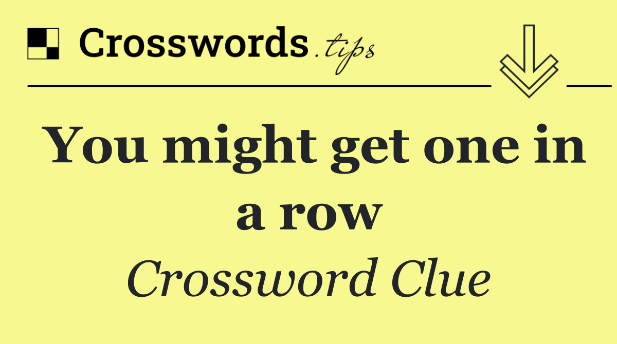 You might get one in a row