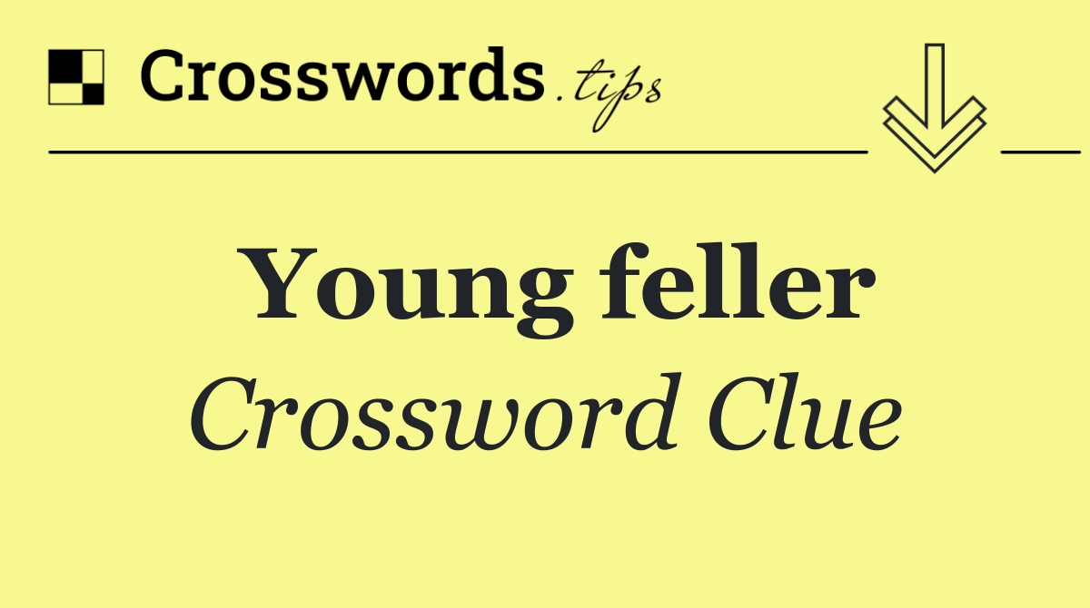 Young feller
