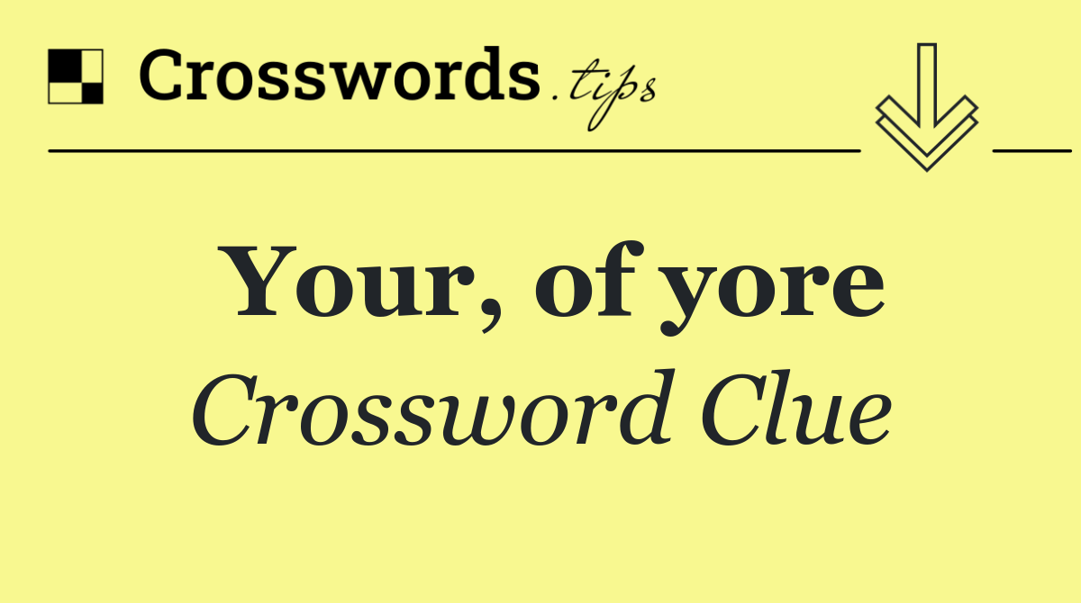 Your, of yore