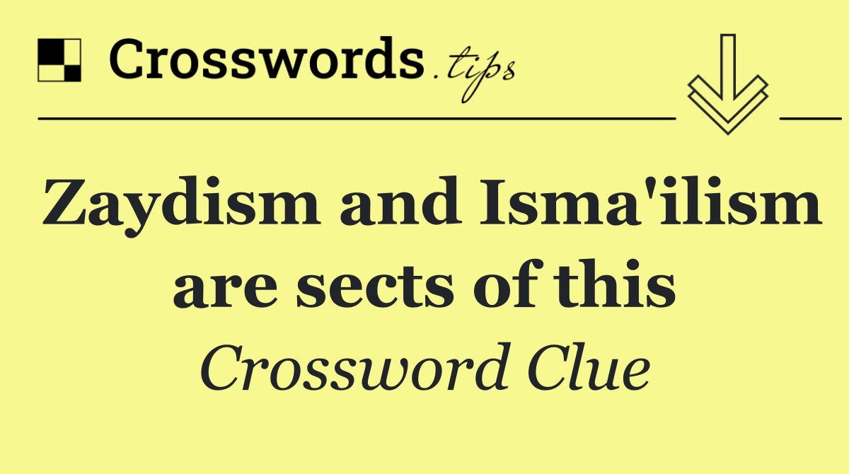 Zaydism and Isma'ilism are sects of this