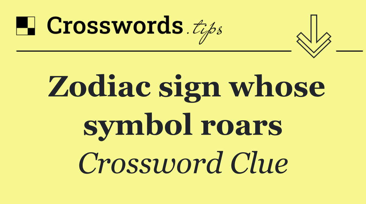 Zodiac sign whose symbol roars